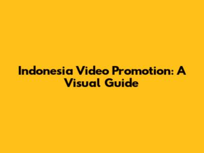 Indonesia Video Promotion: A Visual Guide