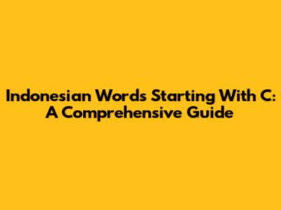 Indonesian Words Starting With 'C': A Comprehensive Guide