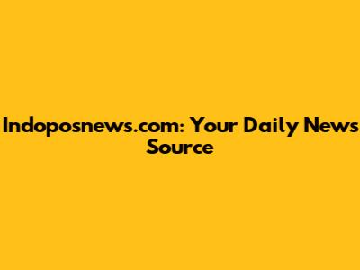 Indoposnews.com: Your Daily News Source