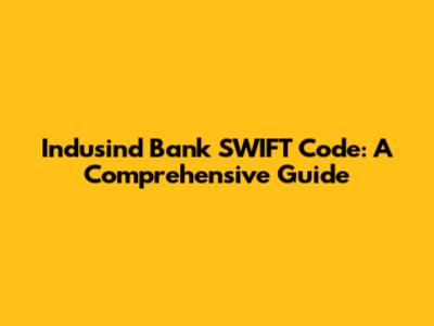 Indusind Bank SWIFT Code: A Comprehensive Guide