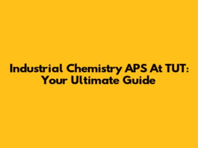 Industrial Chemistry APS At TUT: Your Ultimate Guide