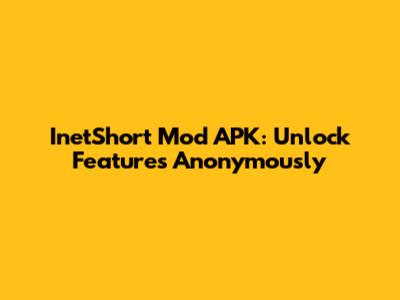 InetShort Mod APK: Unlock Features Anonymously