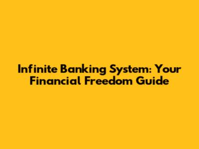 Infinite Banking System: Your Financial Freedom Guide