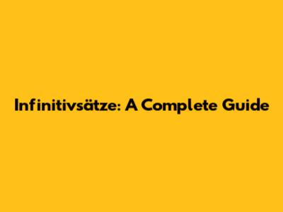 Infinitivsätze: A Complete Guide