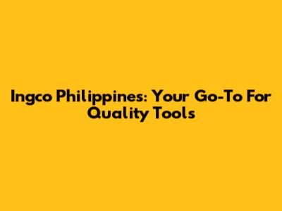 Ingco Philippines: Your Go-To For Quality Tools