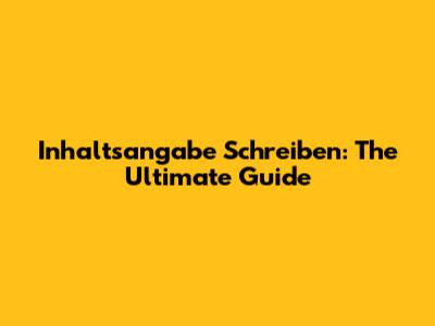Inhaltsangabe Schreiben: The Ultimate Guide