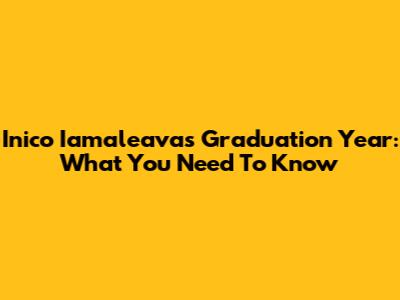 Inico Iamaleava's Graduation Year: What You Need To Know