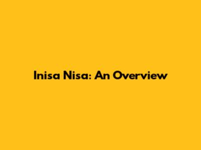 Inisa Nisa: An Overview