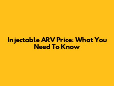 Injectable ARV Price: What You Need To Know