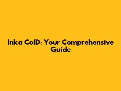 Inka CoID: Your Comprehensive Guide
