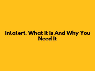 Inlalert: What It Is And Why You Need It