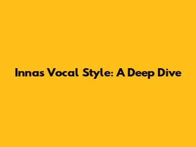 Inna's Vocal Style: A Deep Dive