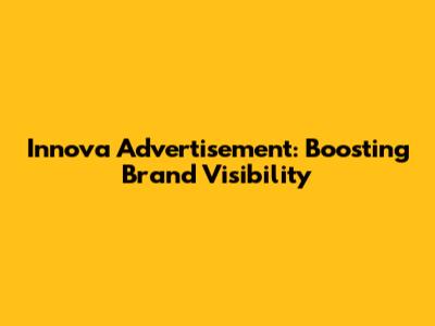 Innova Advertisement: Boosting Brand Visibility