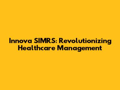 Innova SIMRS: Revolutionizing Healthcare Management
