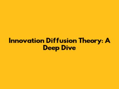 Innovation Diffusion Theory: A Deep Dive