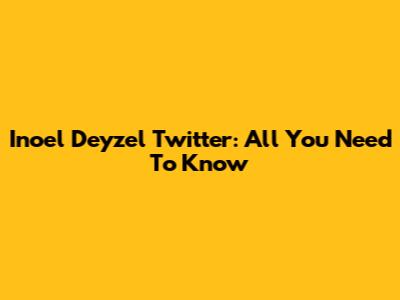 Inoel Deyzel Twitter: All You Need To Know