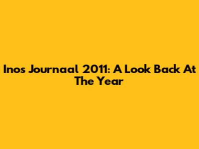 Inos Journaal 2011: A Look Back At The Year