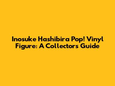 Inosuke Hashibira Pop! Vinyl Figure: A Collector's Guide