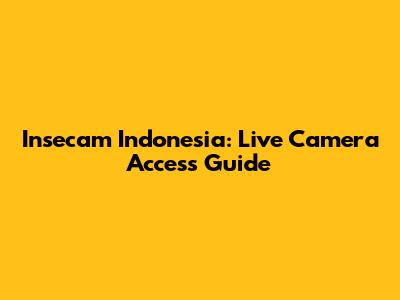 Insecam Indonesia: Live Camera Access Guide