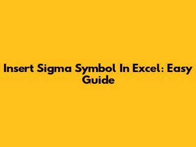 Insert Sigma Symbol In Excel: Easy Guide