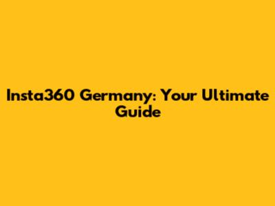 Insta360 Germany: Your Ultimate Guide