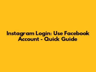 Instagram Login: Use Facebook Account - Quick Guide