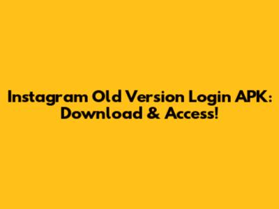 Instagram Old Version Login APK: Download & Access!