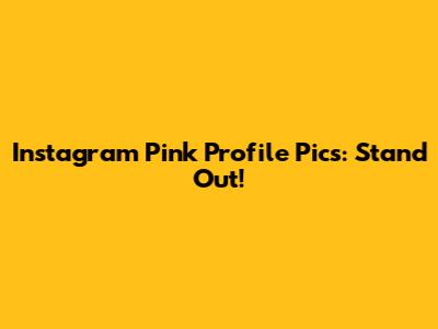 Instagram Pink Profile Pics: Stand Out!