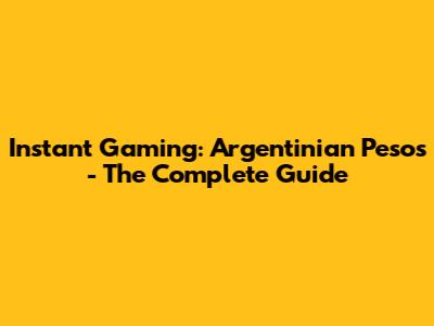 Instant Gaming: Argentinian Pesos - The Complete Guide