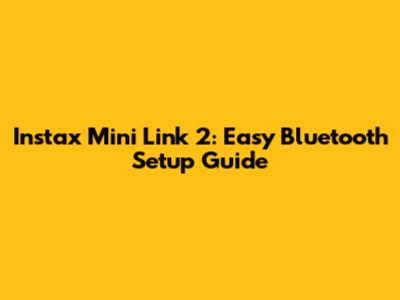 Instax Mini Link 2: Easy Bluetooth Setup Guide