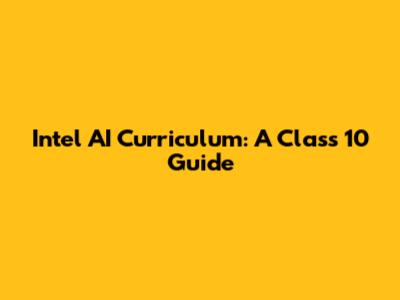 Intel AI Curriculum: A Class 10 Guide
