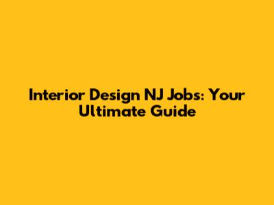 Interior Design NJ Jobs: Your Ultimate Guide