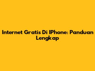 Internet Gratis Di IPhone: Panduan Lengkap