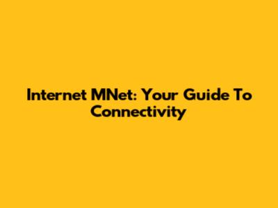 Internet MNet: Your Guide To Connectivity