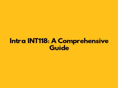 Intra INT118: A Comprehensive Guide