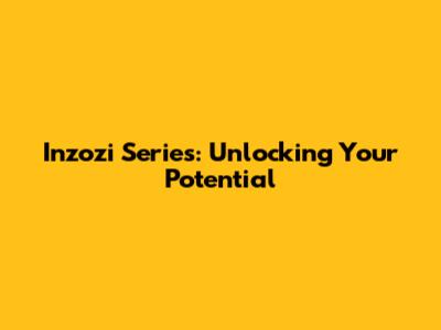 Inzozi Series: Unlocking Your Potential