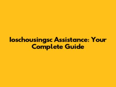 Ioschousingsc Assistance: Your Complete Guide