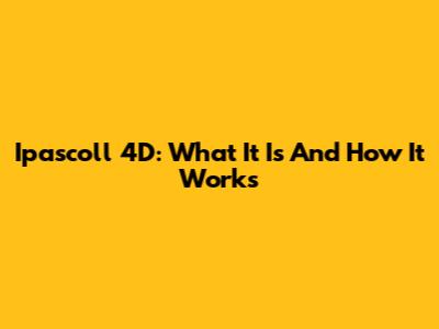 Ipascoll 4D: What It Is And How It Works