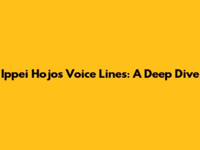 Ippei Hojo's Voice Lines: A Deep Dive