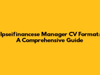 Ipseifinancese Manager CV Format: A Comprehensive Guide