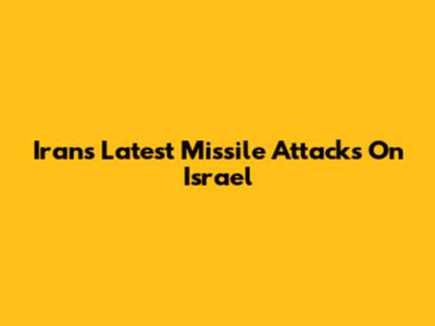 Iran's Latest Missile Attacks On Israel
