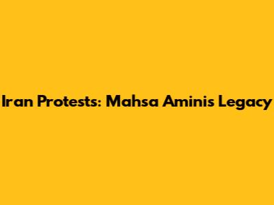 Iran Protests: Mahsa Amini's Legacy
