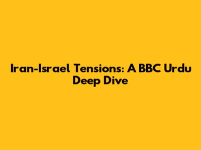 Iran-Israel Tensions: A BBC Urdu Deep Dive