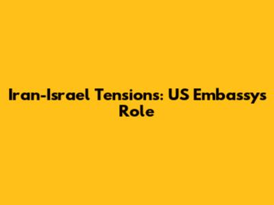 Iran-Israel Tensions: US Embassy's Role