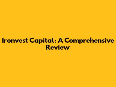 Ironvest Capital: A Comprehensive Review