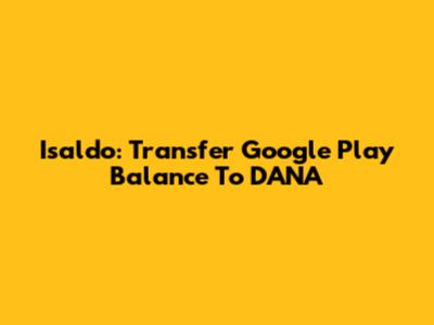 Isaldo: Transfer Google Play Balance To DANA