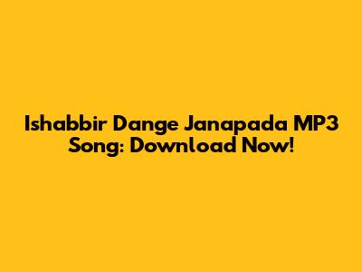 Ishabbir Dange Janapada MP3 Song: Download Now!