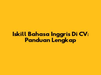 Iskill Bahasa Inggris Di CV: Panduan Lengkap