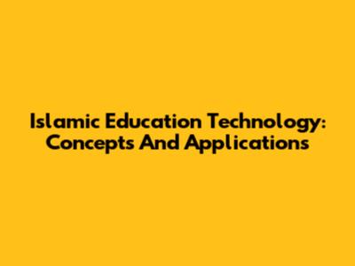 Islamic Education Technology: Concepts And Applications