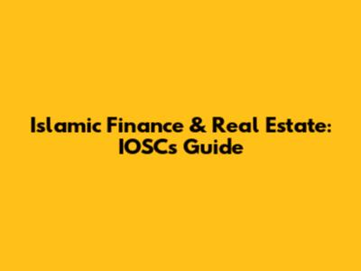 Islamic Finance & Real Estate: IOSC's Guide